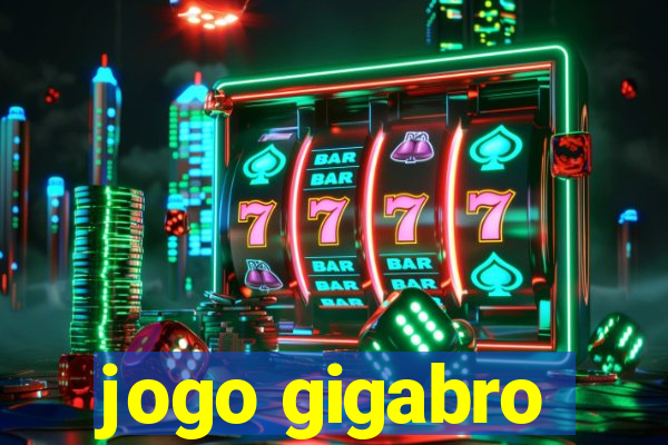 jogo gigabro